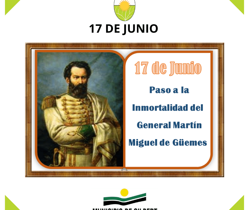 El 17 de junio se recuerda la muerte de un prócer fundamental de la independencia argentina: el general Martín Miguel de Güemes